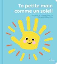 Ta petite main comme un soleil - Naumann-Villemin Christine - Cosneau Géraldine - N