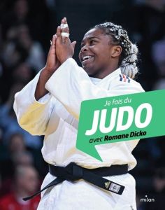 Je fais du judo avec Romane Dicko - Alizon Myriam - Dicko Romane - Papin Johan