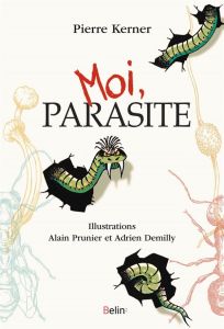 Moi, parasite - Kerner Pierre - Prunier Alain - Demilly Adrien