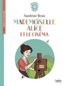 Mademoiselle Alice et le cinéma. Cycle 3 - Beau Sandrine - Esquerré Caroline - Germain Cléo