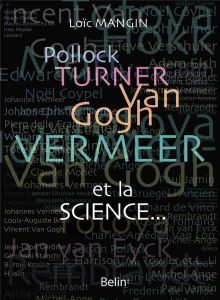 Pollock, Turner, Van Gogh, Vermeer et la science... - Mangin Loïc