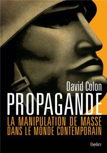 Propagande. La manipulation de masse dans le monde contemporain - Colon David