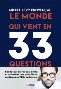 Le monde qui vient en 33 questions - Lévy-Provençal Michel