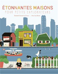 Etonnantes maisons pour petits explorateurs - Dumont-Le Cornec Elisabeth - Boutin Anne-Lise