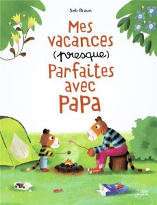 Mes vacances (presque) parfaites avec papa - Braun Seb