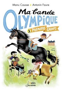 Ma bande olympique Tome 3 : Premiers galops - Causse Manu - Faure Antonin