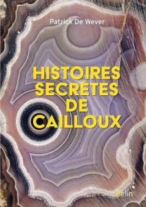 Histoires secrètes de cailloux - De Wever Patrick