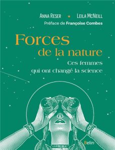 Forces de la nature. Ces femmes qui ont changé la science - Reser Anna - Mcneil Leila - Combes Françoise - Dol