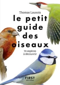 Le petit guide des oiseaux. 70 espèces à découvrir - Launois Thomas - Nitsch Xavier - Herzog Lise