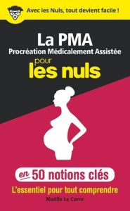 La PMA procréation médicalement assistée pour les nuls en 50 notions clés - Le Corre Maëlle