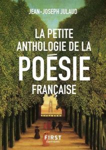La petite anthologie de la poésie française - Julaud Jean-Joseph