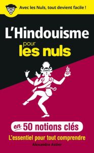 L'hindouisme pour les Nuls en 50 notions clés - Astier Alexandre