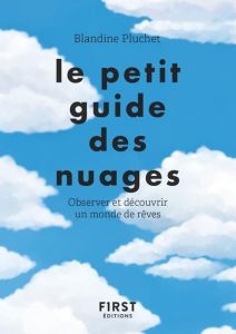 Le petit guide des nuages. Observer et découvrir un monde de rêves - Pluchet Blandine