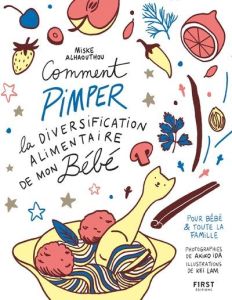 Comment pimper la diversification alimentaire de mon bébé - Alhaouthou Miske - Akiko Ida - Lam Kei