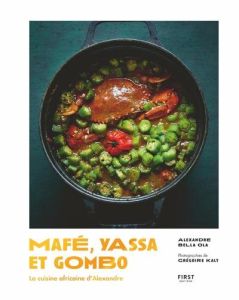 Mafé, yassa et gombo. La cuisine africaine d'Alexandre - Bella-ola Alexandre - Kalt Grégoire