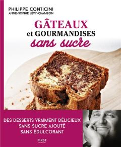 Gâteaux et gourmandises sans sucre. Des desserts vraiment délicieux sans sucre ajouté sans édulcoran - Conticini Philippe - Lévy-Chambon Anne-Sophie - Gu