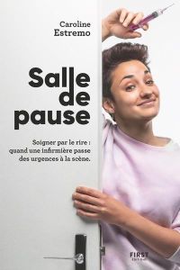 Salle de pause. Soigner par le rire : quand une infirmière passe des urgences à la scène - Estremo Caroline