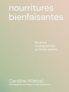 Les nourritures bienfaisantes - Wietzel Caroline - Vaurès-Santamaria Philippe - Wi