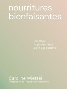 Les nourritures bienfaisantes - Wietzel Caroline - Vaurès-Santamaria Philippe - Wi