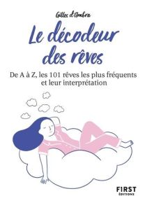 Le décodeur des rêves. De A à Z, les 101 rêves les plus fréquents et leur interprétation, 2e édition - Ambra Gilles d'