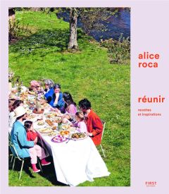 Réunir. Recettes et inspirations - Roca Alice