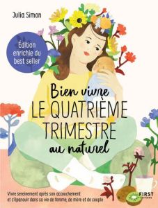 Bien vivre le quatrième trimestre au naturel. Edition revue et augmentée - Simon Julia