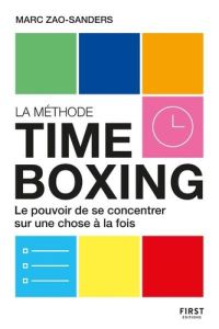 La méthode Timeboxing. Le pouvoir de se concentrer sur une chose à la fois - Zao-Sanders Marc - Leroy Lyse