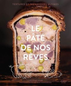 Le pâté de nos rêves. Textures et techniques ultimes - Visse Laëtitia - Manoukian Maki - Muet Apolline