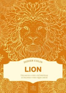 Lion. Les couleurs du zodiaque - Colin Didier