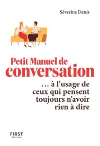 Le petit manuel de conversation... à l'usage de ceux qui pensent toujours n'avoir rien à dire - Denis Séverine