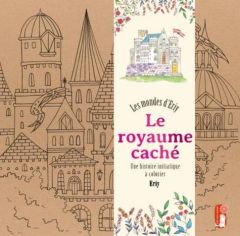 Le royaume caché : Les mondes d'Eriy. Une histoire initiatique à colorier - ERIY