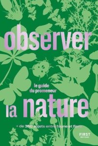 Observer la nature. Le guide du promeneur - Baffault Thomas - Carbonnier Cécile - De Wever Pat