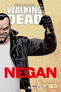 Walking Dead : Negan - Kirkman Robert - Adlard Charlie - Rathburn Cliff -