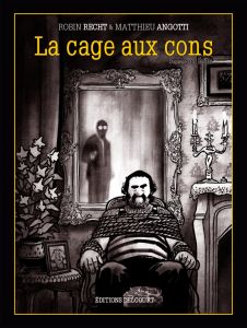 La cage aux cons - Angotti Matthieu - Recht Robin - Bartelt Franz