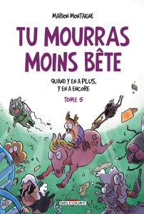 Tu mourras moins bête Tome 5 : Quand y en a plus, y en a encore - Montaigne Marion