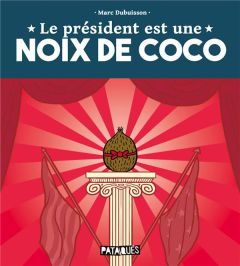 Le Président est une noix de coco - Dubuisson Marc