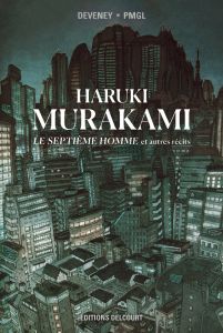 Haruki Murakami : Le septième homme et autres récits - Deveney Jean-Christophe - PMGL