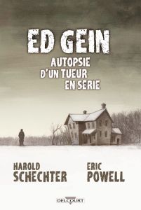 Ed Gein. Autopsie d'un tueur en série - Schechter Harold - Powell Eric - Calame Lucille