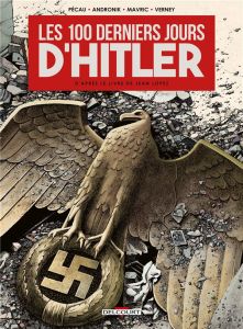 Les 100 derniers jours d'Hitler - Pécau Jean-Pierre - Andronik Filip - Mavric Senad