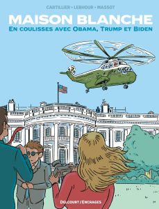 Maison Blanche. En coulisses avec Obama, Trump et Biden - Massot Aude - Cartillier Jérôme - Lebhour Karim