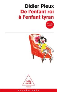 De l'enfant roi à l'enfant tyran. Edition actualisée - Pleux Didier