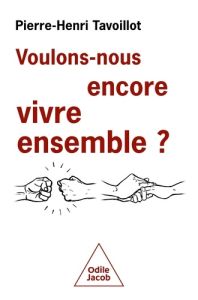 Voulons-nous encore vivre ensemble ? Les défis de la convivialité - Tavoillot Pierre-Henri