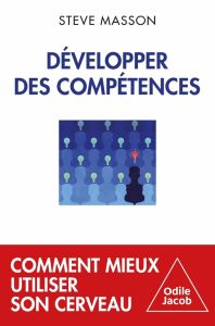 Développer des compétences. Comment mieux utiliser son cerveau - Masson Steve