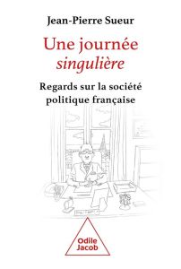 Une journée singulière. Autopsie politique - Sueur Jean-Pierre