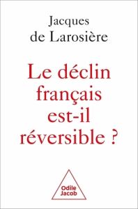 Le déclin français est-il réversible ? Renverser la table et sortir de la servitude - Larosière Jacques de