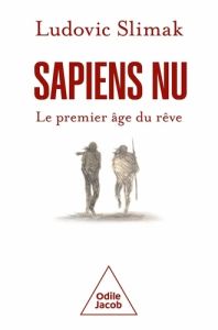 Sapiens nu. Le premier âge du rêve - Slimak Ludovic