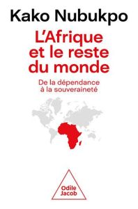 L'Afrique et le reste du monde. De la dépendance à la souveraineté - Nubukpo Kako