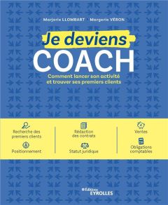 Je deviens coach. Comment lancer son activité et trouver ses premiers clients - Llombart Marjorie - Véron Margerie