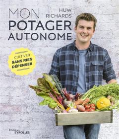 Mon potager autonome. Cultiver sans rien dépenser - Huw Richards - Ingram Jason - Cox Amy - Carreno Va