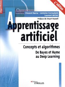 Apprentissage artificiel. Concepts et algorithmes - De Baye et Hume au Deep learning, 4e édition - Cornuéjols Antoine - Miclet Laurent - Barra Vincen